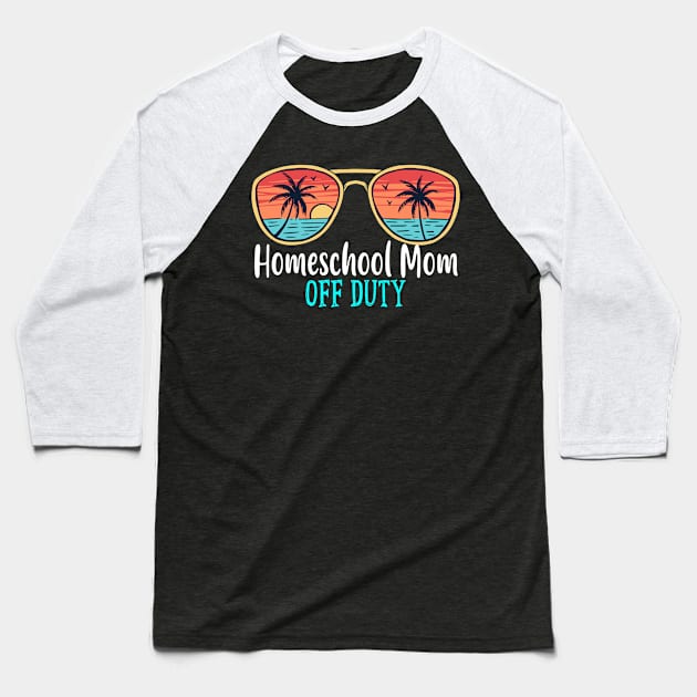 Homeschool Mom Off Duty Happy Last Day Of School Summer 2021 Baseball T-Shirt by TeeaxArt